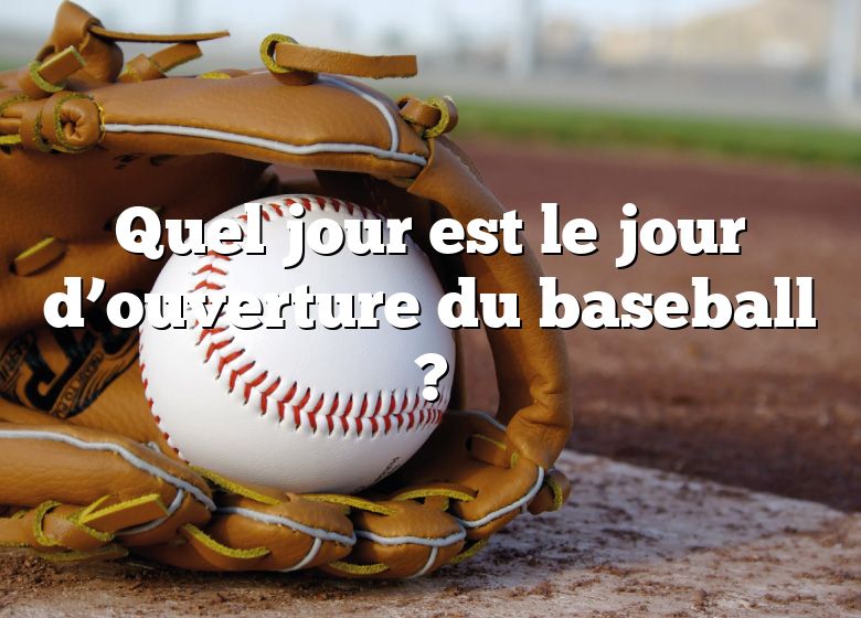 Quel jour est le jour d’ouverture du baseball ?